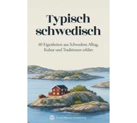 Typisch schwedisch: 40 Eigenheiten aus Schwedens Alltag, Kultur und Traditionen erklärt