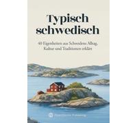 Typisch schwedisch: 40 Eigenheiten aus Schwedens Alltag, Kultur und Traditionen erklärt
