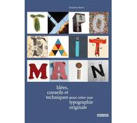 Typo fait main. Idées, conseils et techniques pour créer une typographie originale