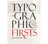 Typographic Firsts: Adventures in Early Printing