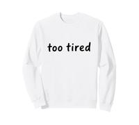 Typographie écrite Manuscrite Minimaliste « trop fatigué » Sweatshirt