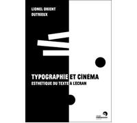 Typographie et cinéma Esthétique du texte à l'écran - Lionel Orient Dutrieux - Perrousseaux Atelier - broché - Essai