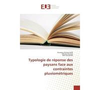 Typologie de reponse des paysans face aux contraintes pluviometriques - Koffi Kouakou - Universitaires Europeennes - broché - Essai