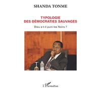 Typologie des démocraties sauvages Dieu a-t-il puni les Noirs? - Shanda Tonme - L'harmattan - broché - Essai