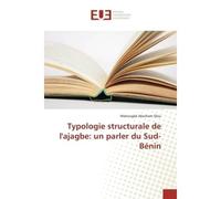 Typologie structurale de l'ajagbe: un parler du Sud-Bénin - Mahougbé Olou - Universitaires Europeennes - broché - Livre
