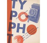 Typophoto: New Typography and the Reinvention of Photography