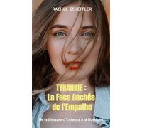 Tyrannie : la face cachée de l'Empathe De la blessure d'Enfance à la Guérison - Rachel Scheffler - Bookmundo - Poche - Guide