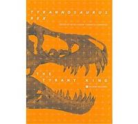 Tyrannosaurus Rex, the Tyrant King, Life of the Past