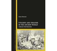 Tyranny and Theater in the Ancient World: Command Performances