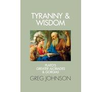 Tyranny and Wisdom: Plato's Greater Alcibiades and Gorgias