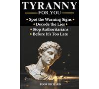 TYRANNY FOR YOU: How to Spot Authoritarians, Decode the Tyrant’s Playbook, and Resist Tyranny (Old tricks, New Dogs)
