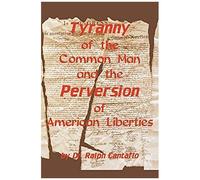Tyranny Of The Common Man And The Perversion Of American Liberties