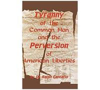 Tyranny Of The Common Man And The Perversion Of American Liberties
