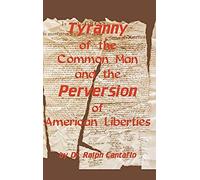 Tyranny Of The Common Man And The Perversion Of American Liberties