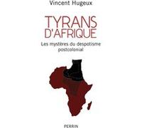 Tyrans d'Afrique – Les mystères du despotisme post-colonial – Perrin