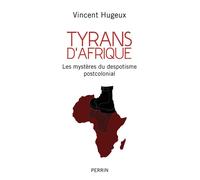 Tyrans d'Afrique – Les mystères du despotisme post-colonial – Perrin