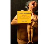 Tyrant Banderas by Ramon Del ValleInclan Del Valle - Inclan, Ramon (Auteur)