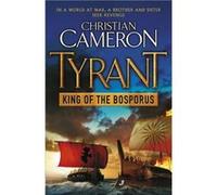 Tyrant King of the Bosporus by Christian Cameron Cameron, Christian (Auteur)