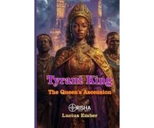 Tyrant King: The Queen's Ascension (Orisha)