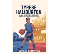Tyrese Haliburton: An NBA Basketball Biography: From Overlooked Kid to All-Star Point Guard