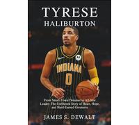 Tyrese Haliburton: From Small-Town Dreamer to All-Star Leader: The Unfiltered Story of Heart, Hope, and Hard-Earned Greatness