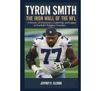 TYRON SMITH BIOGRAPHY: The Iron Wall of the NFL “A Journey of Dominance, Leadership, and Legacy in Football's Toughest Trenches