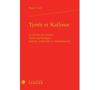 Tyrtée Et Kallinos - La Diction Des Anciens Chants Parénétiques (Édition, Traduction Et Interprétation)