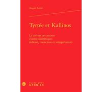 Tyrtée et Kallinos La diction des anciens chants parénétiques (édition, traduction et interprétation) - Magali Année - Classiques Garnier - relié - Beau livre