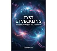 Tyst Utveckling: Mikrobiella Världens Roll I Universum (Swedish Edition)