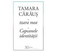 tzara mea. Capcanele identitatii - Tamara Caraus, Cartier Popular, Editie in limba romana