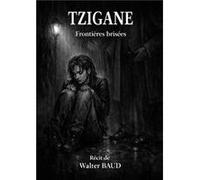 TZIGANE - Frontières brisées Walter BAUDWalter BAUD (Auteur)