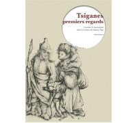 Tziganes, premiers regards craintes et fascination dans la F Craintes et fascination dans la France du Moyen Âge - Denis Bruna - Fage Eds - broché - Etude