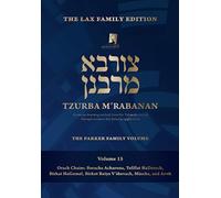 Tzurba M'Rabanan, Volume 15 - Orach Chaim: Beracha Acharona, Tefillat Haderech, Birkat Hagomel, Birkot Reiya V'shevach, Mincha and Arvit: The Lax Family Edition, the Parker Family Volume