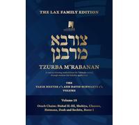 Tzurba M'Rabanan, Volume 18 - Orach Chaim: Bishul II-III, Shehiya, Chazara, Hatmana, Dash and Sechita, Borer I: The Lax Family Edition, the Yakir Hexter Z"l and David Schwartz Z"l Volume