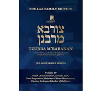 Tzurba M'Rabanan, Volume 19 - Orach Chaim: Borer II, Tochein, Lash, Food Preparation, Halachot of Home Maintenance, Opening Packages, Halachot of ... Lax Family Edition, the Aron Family Volume