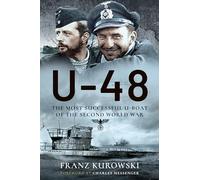 U-48: The Most Successful U-boat of the Second World War