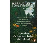 Über dem Orinoco scheint der Mond: Warum wir die Natur des Menschen neu begreifen müssen, um die Welt von morgen zu gestalten
