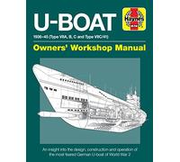 U-boat Owners Workshop Manual: 1936-45 Type Viia, B, C and Viic/41, an Insight into the History, Development, Production and Role of the German Submarine Fleet