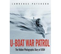 U-Boat War Patrol: The Hidden Photographic Diary of U564