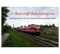 U-Boot trifft Babelsbergerin. Die Baureihen 118 und 119 der Deutschen Reichsbahn (Wandkalender 2026 DIN A3 quer), CALVENDO Monatskalender: Die ... entstanden in Thüringen und Sachsen-Anhalt