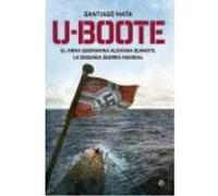 U-Boote. El Arma Submarina Alemana Durante La Segunda Guerra Mundial - Mata, Santiago Mata, Santiago (Auteur)