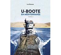 U-boote en mediterrannee - tome ii: Juin 1943-septembre 1944 face aux debarquements allies en italie et en provence