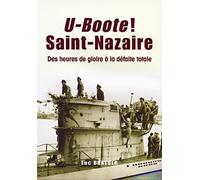 U-Boote ! saint-Nazaire - Des heures de gloire à la défaite totale