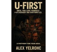 U-FIRST: UNTIL YOU LOVE YOURSELF... F*CK EVERYBODY AND EVERYTHING ELSE