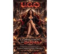 U.G.O. Tome 3: La Désillusion des Damnés