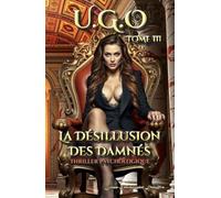 U.G.O. - Tome 3 - La Désillusion des Damnés -: - Edition Prestige -
