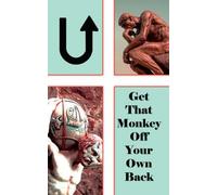 U! Get That Monkey Off Your Own Back!