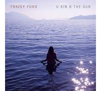 U Kin B the Sun by Frazey Ford [Audio CD] NEUF