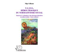 U.L.I.S.S, Héros tragique du normativisme social Essai sur l'"ordination" des structures éducatives en milieu scolaire : homo ordinator - Olga Collaone - L'harmattan - broché - Essai