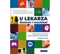 U lekarza Słucham i rozumiem Materiały do nauczania języka polskiego medycznego - Dorota Rogala, Beata Terka, Monika Burzyńska (Fremdsprachen auf Polnisch)